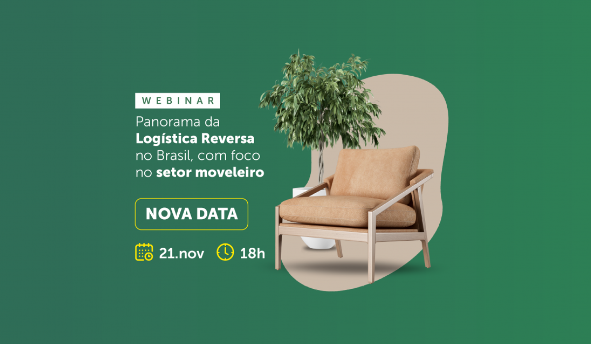 21 de novembro é a nova data do webinar "Panorama da Logística Reversa no Brasil com foco no setor moveleiro"